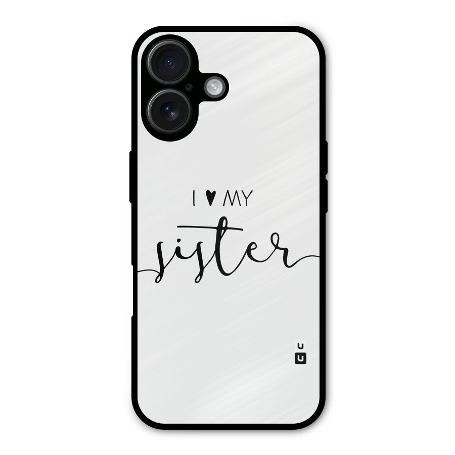 Love My Sister Metal Back Case for iPhone 16