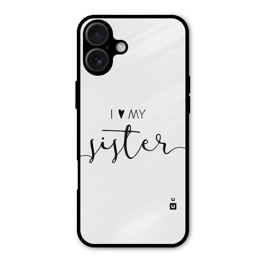 Love My Sister Metal Back Case for iPhone 16 Plus