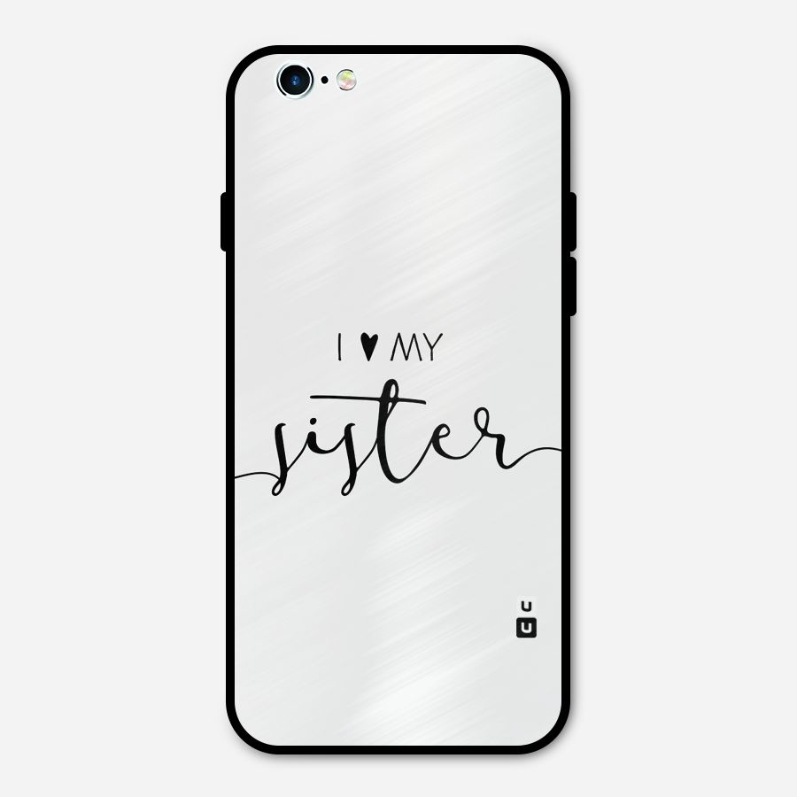 Love My Sister Metal Back Case for iPhone 6 6s