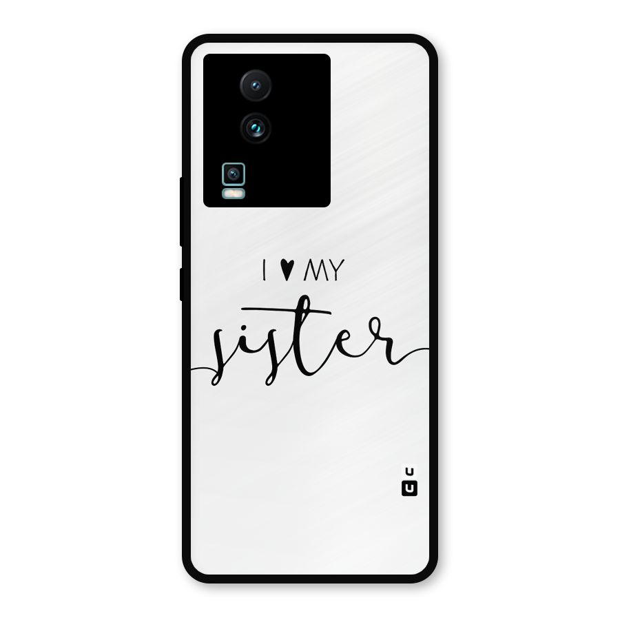 Love My Sister Metal Back Case for iQOO Neo 7 Pro