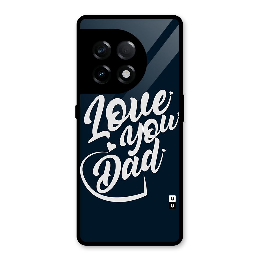 Love You Dad Glass Back Case for OnePlus 11R