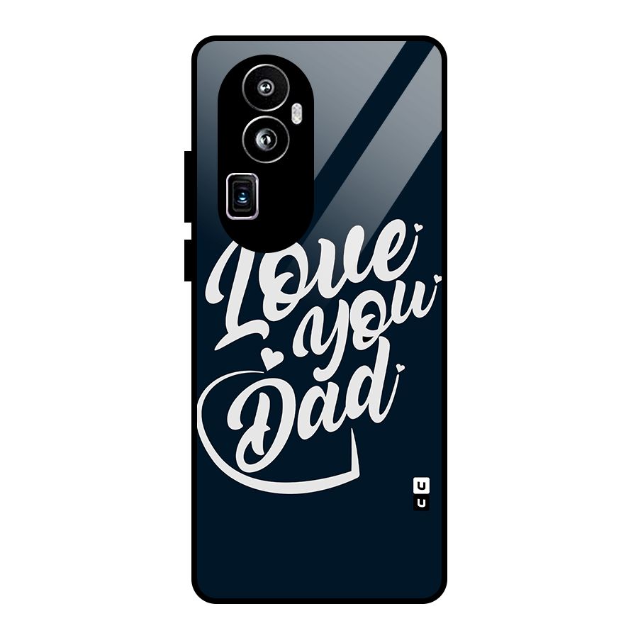 Love You Dad Glass Back Case for Oppo Reno10 Pro Plus