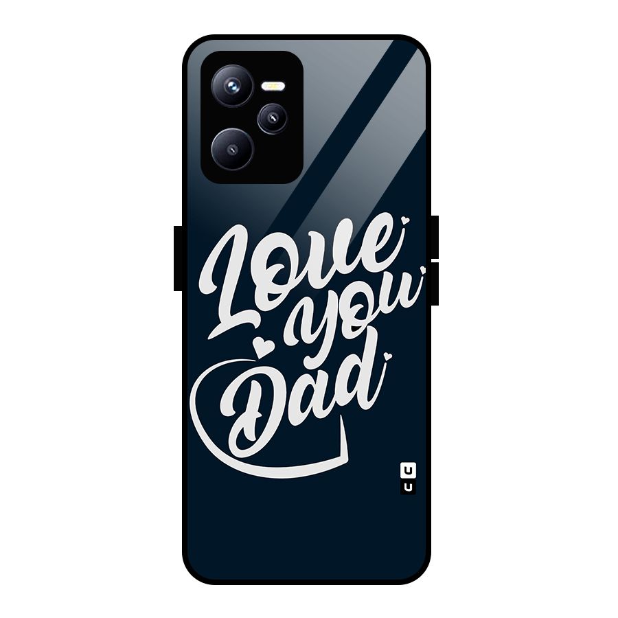 Love You Dad Glass Back Case for Realme C35