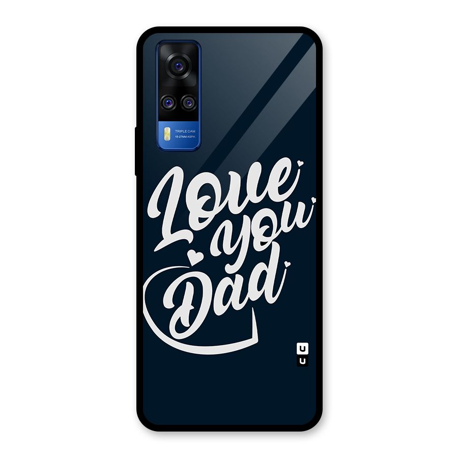 Love You Dad Glass Back Case for Vivo Y31
