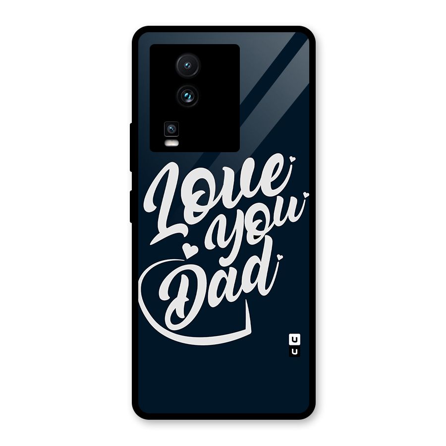 Love You Dad Glass Back Case for Vivo iQOO Neo 7 Pro