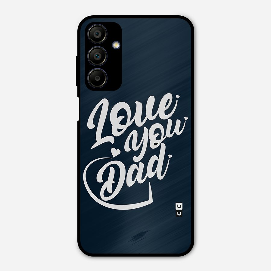 Love You Dad Metal Back Case for Galaxy A15 5G