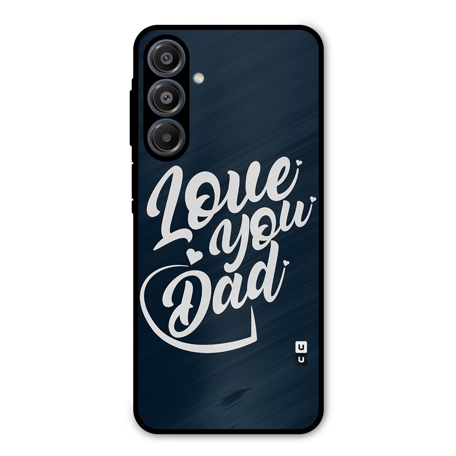 Love You Dad Metal Back Case for Galaxy A16 5G