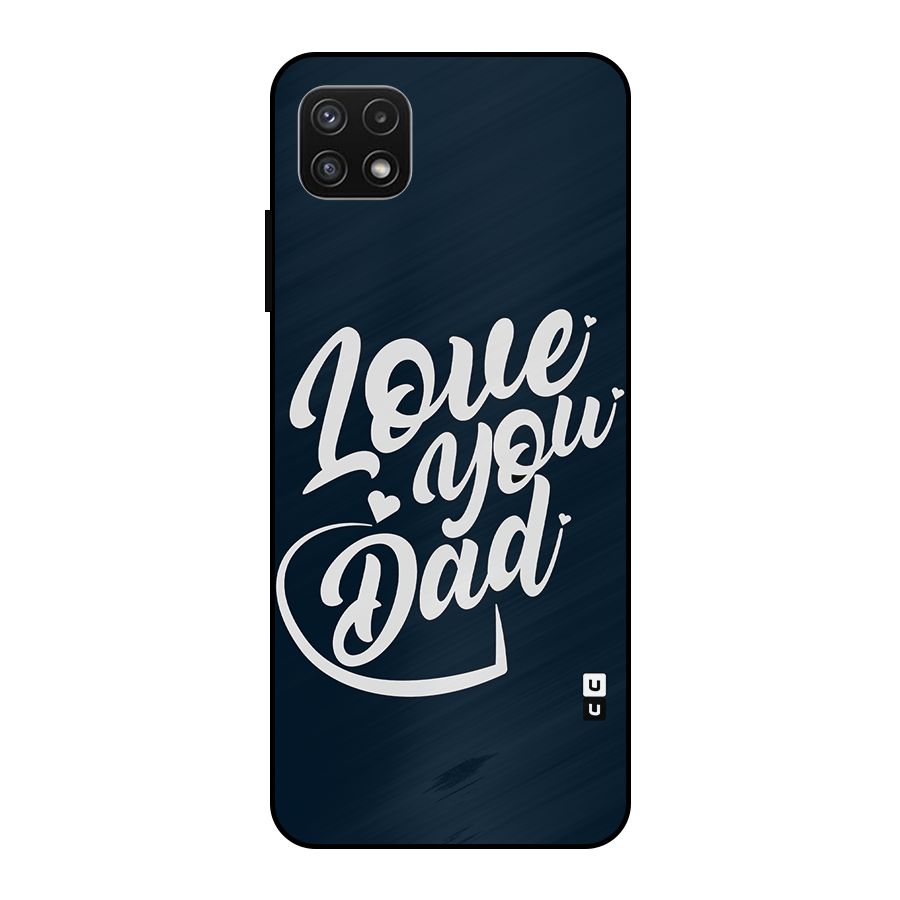 Love You Dad Metal Back Case for Galaxy A22 5G