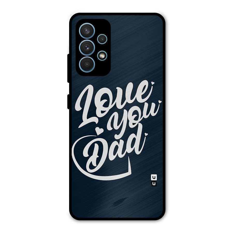 Love You Dad Metal Back Case for Galaxy A32