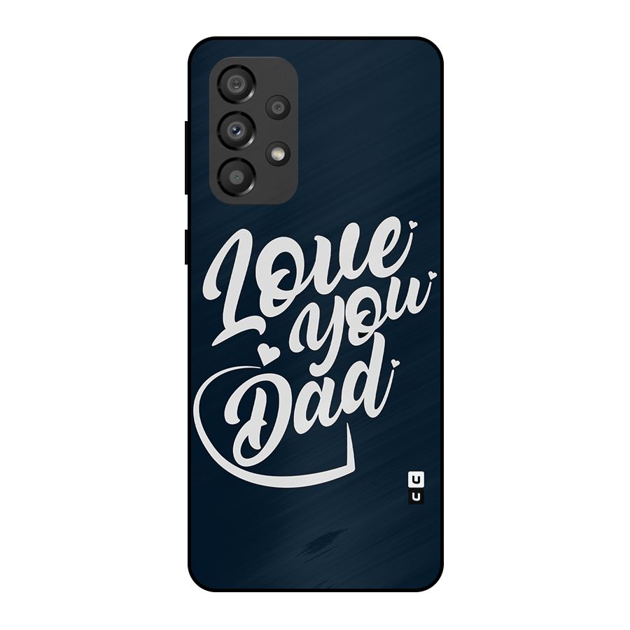 Love You Dad Metal Back Case for Galaxy A33 5G