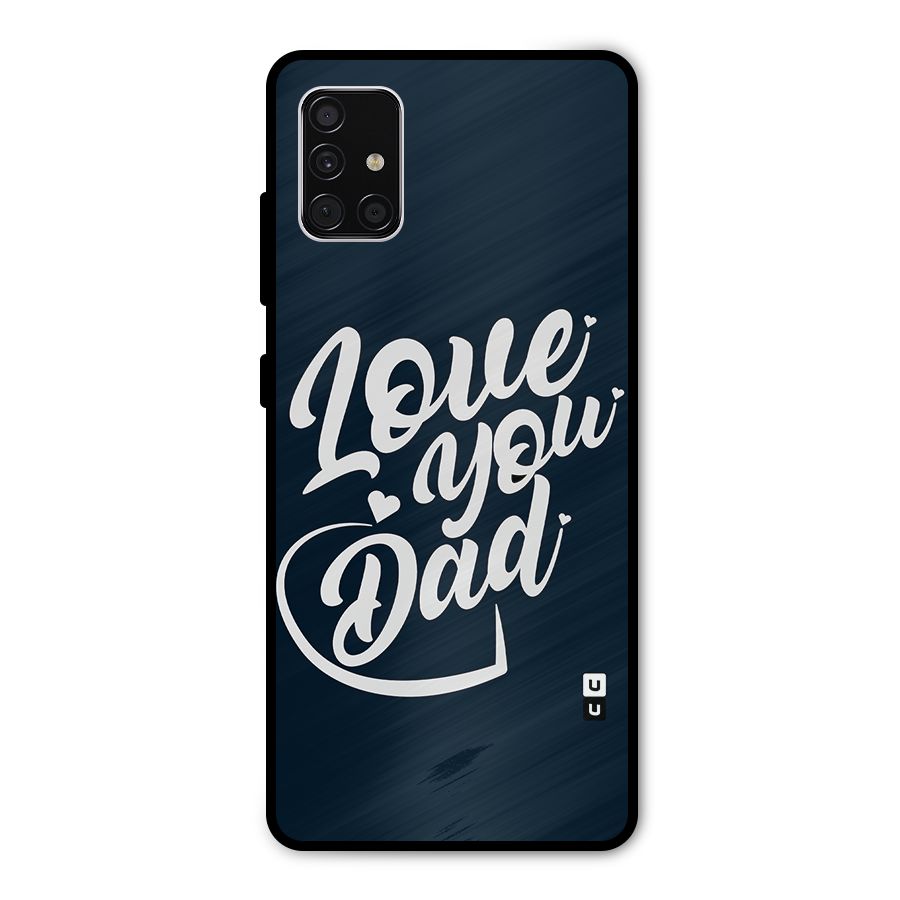 Love You Dad Metal Back Case for Galaxy A51