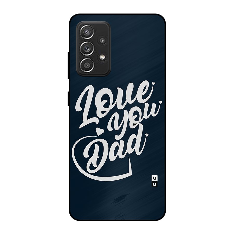 Love You Dad Metal Back Case for Galaxy A52s 5G