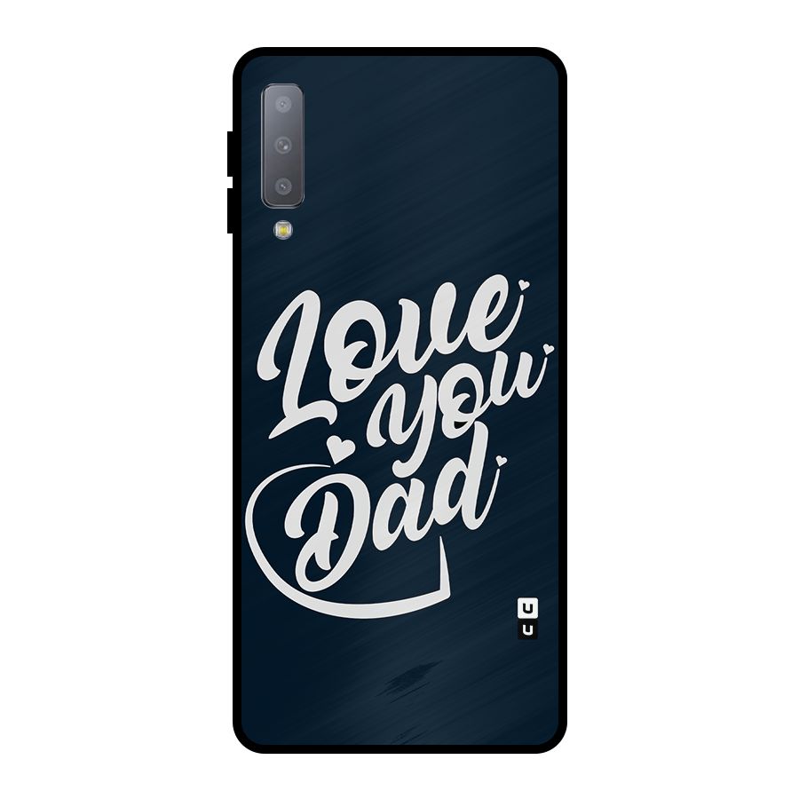Love You Dad Metal Back Case for Galaxy A7 (2018)