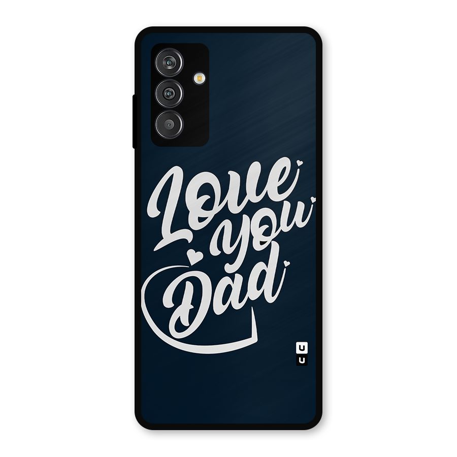 Love You Dad Metal Back Case for Galaxy F13