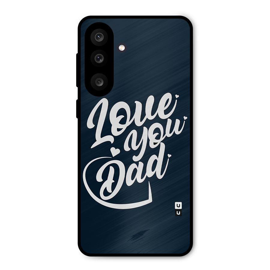 Love You Dad Metal Back Case for Galaxy F56