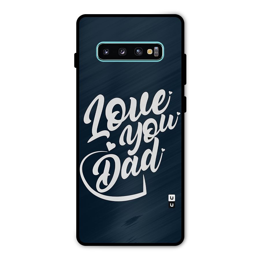 Love You Dad Metal Back Case for Galaxy S10 Plus