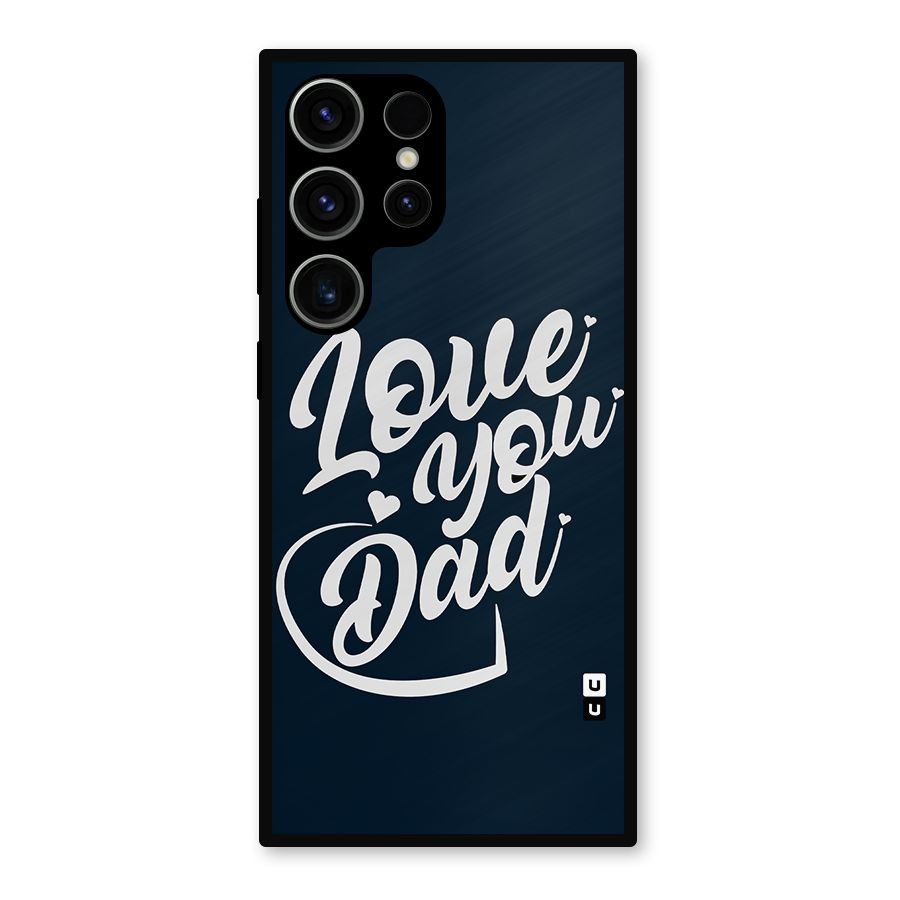 Love You Dad Metal Back Case for Galaxy S23 Ultra