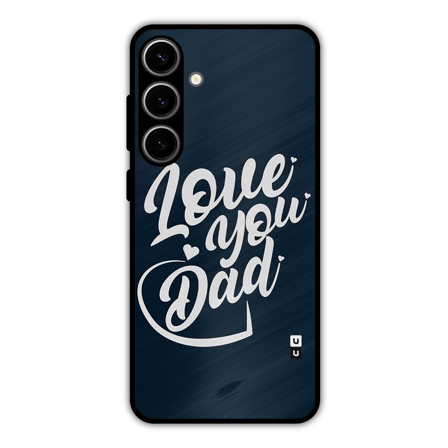 Love You Dad Metal Back Case for Galaxy S24 Plus