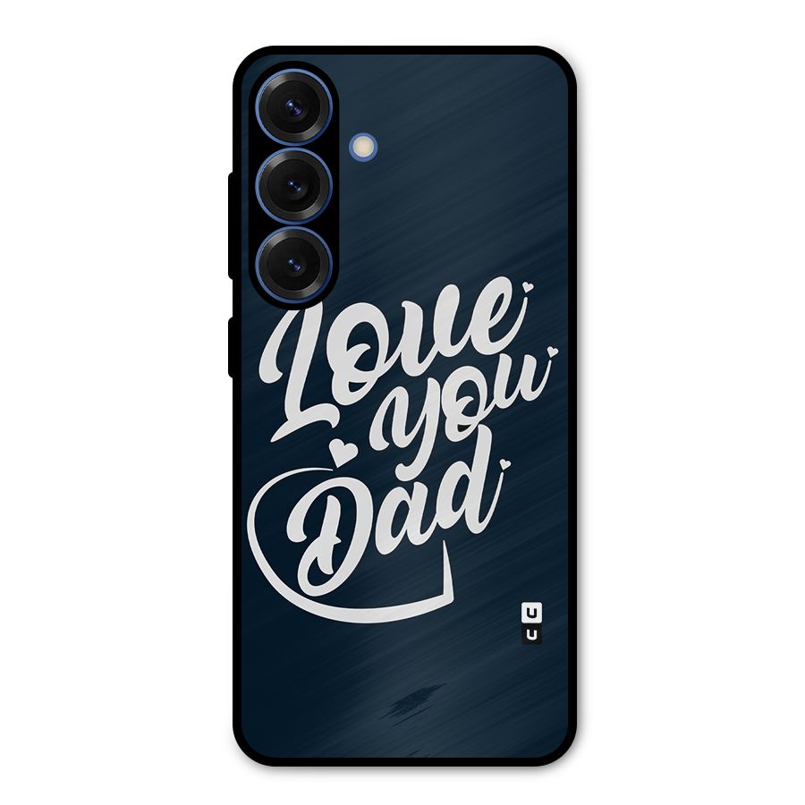 Love You Dad Metal Back Case for Galaxy S25