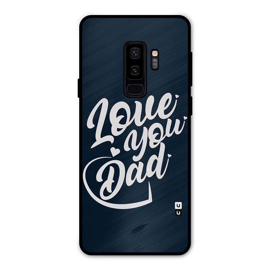 Love You Dad Metal Back Case for Galaxy S9 Plus