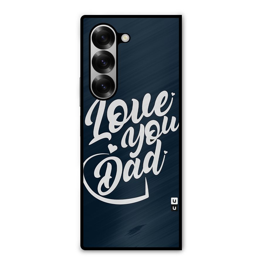Love You Dad Metal Back Case for Galaxy Z Fold6