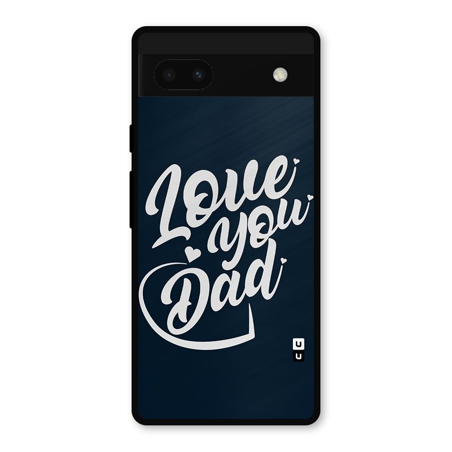 Love You Dad Metal Back Case for Google Pixel 6a
