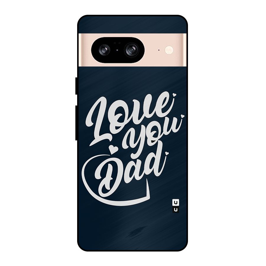 Love You Dad Metal Back Case for Google Pixel 8
