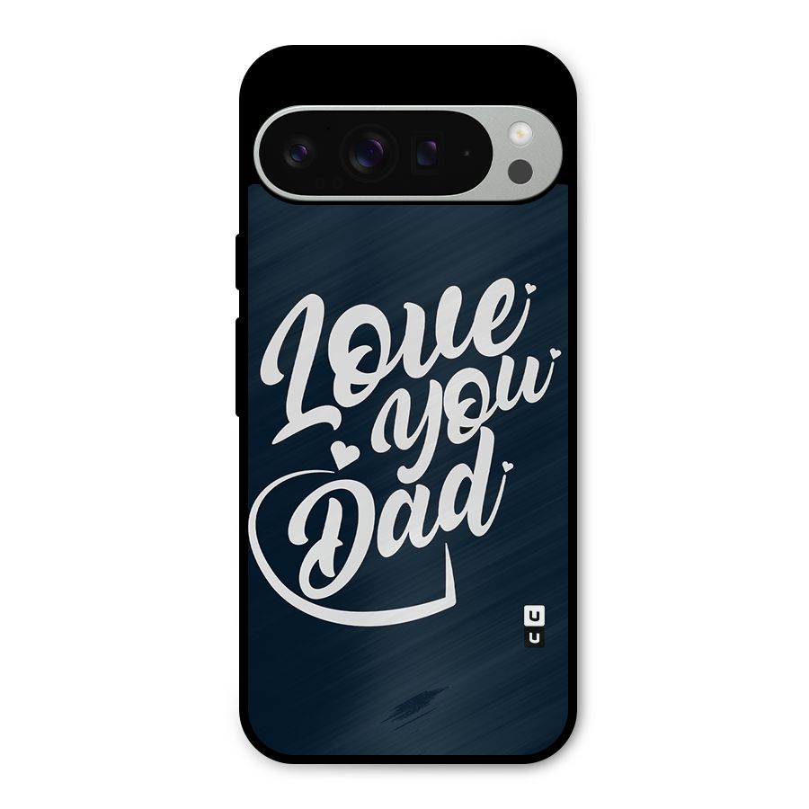 Love You Dad Metal Back Case for Google Pixel 9 Pro XL