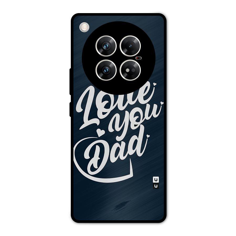 Love You Dad Metal Back Case for Infinix Zero 40 5G