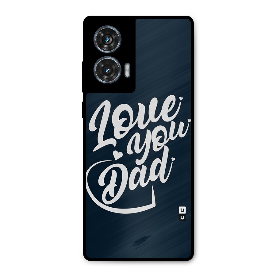 Love You Dad Metal Back Case for Motorola Edge 50 Fusion