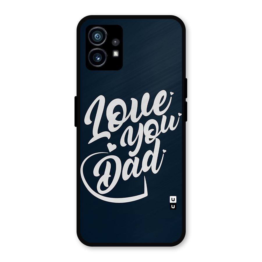 Love You Dad Metal Back Case for Nothing Phone 1