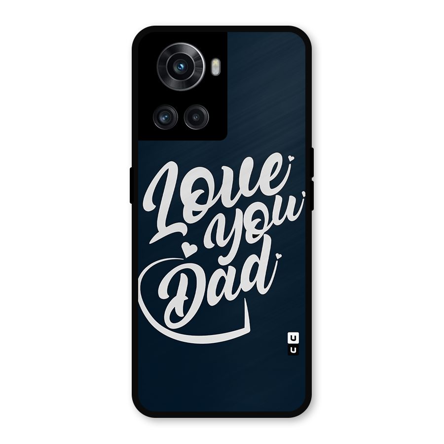 Love You Dad Metal Back Case for OnePlus 10R