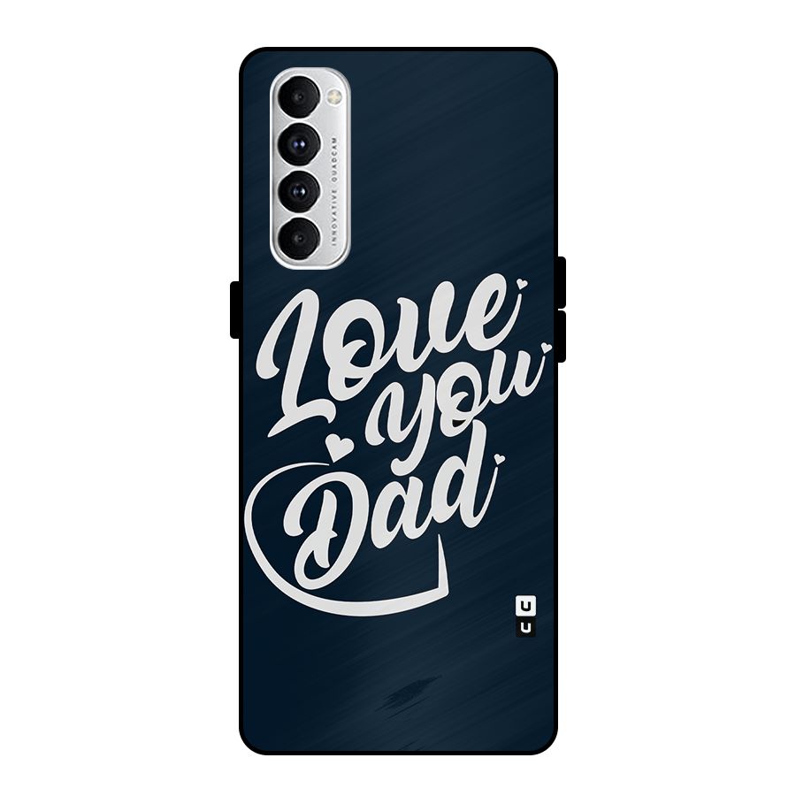 Love You Dad Metal Back Case for Oppo Reno4 Pro