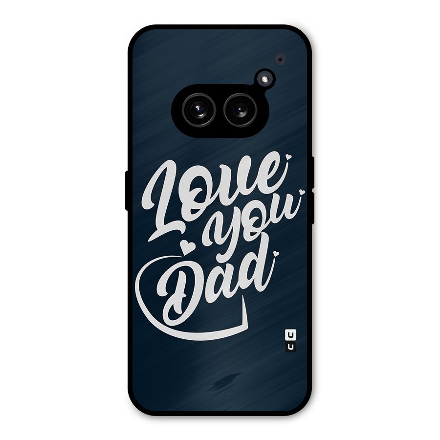 Love You Dad Metal Back Case for Nothing Phone 2a