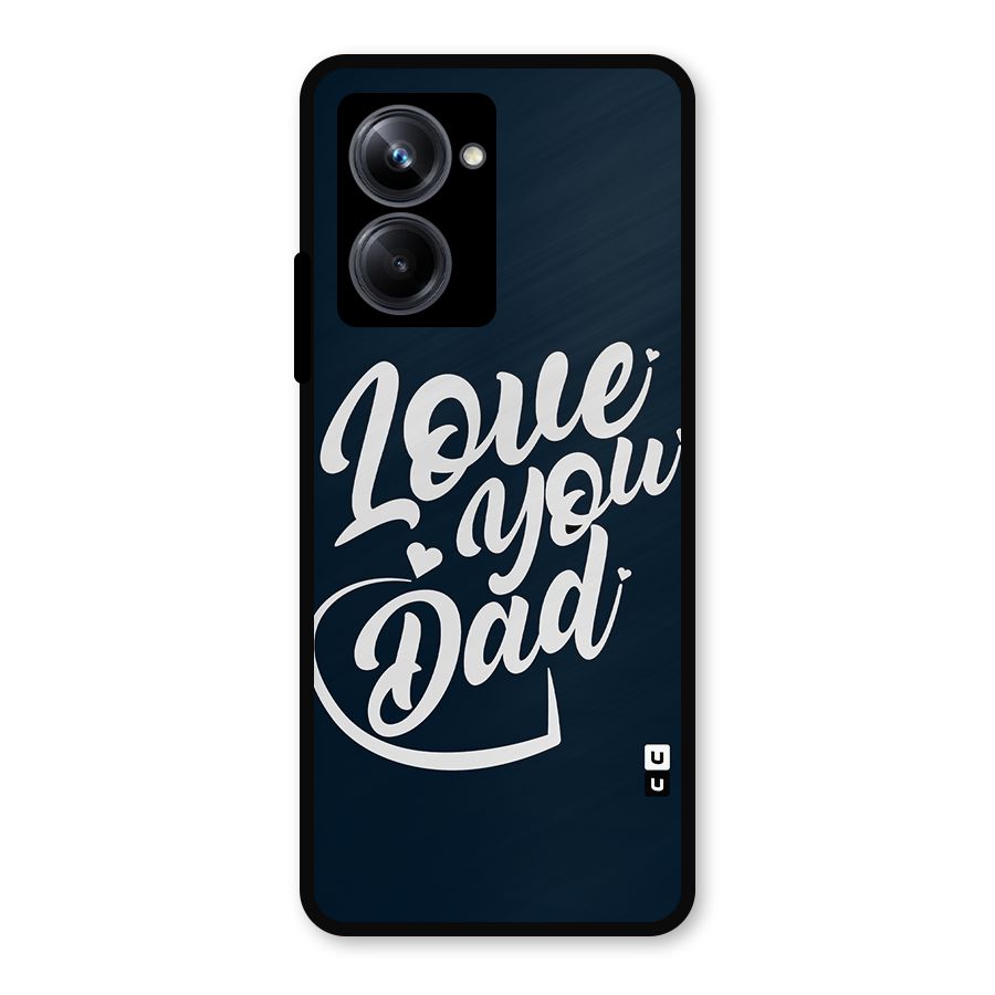 Love You Dad Metal Back Case for Realme 10 Pro