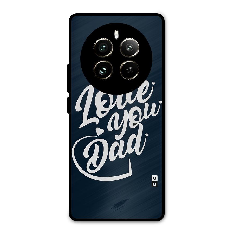 Love You Dad Metal Back Case for Realme 12 Pro