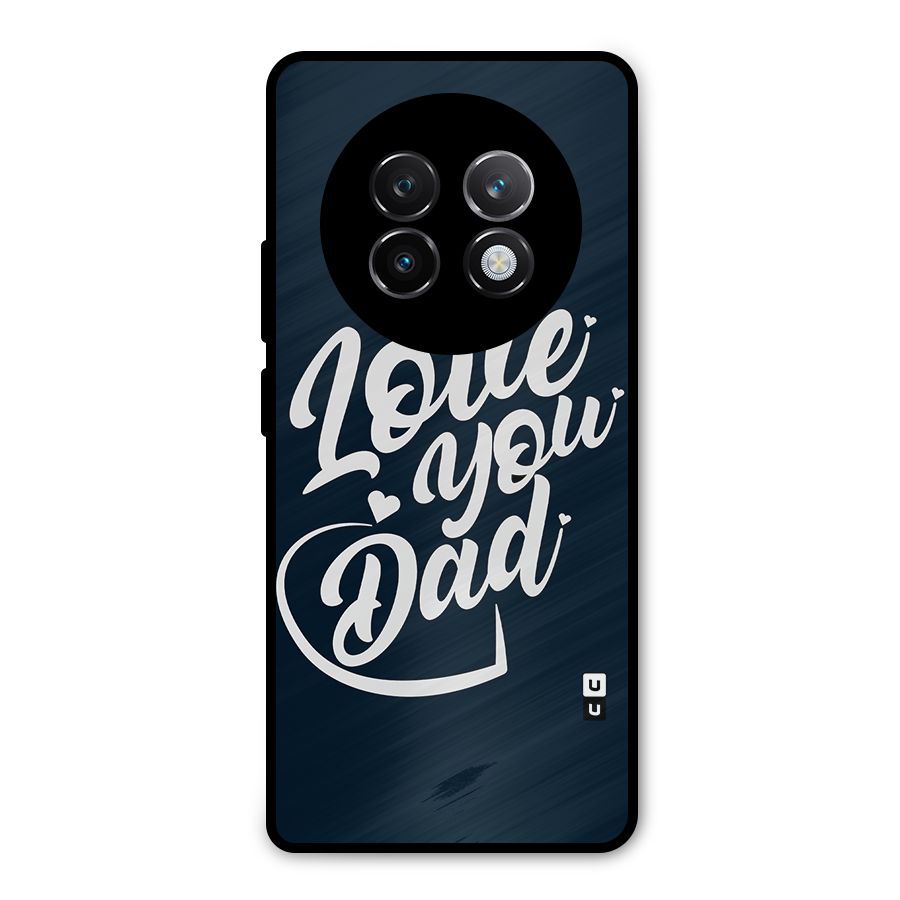 Love You Dad Metal Back Case for Realme 13 Plus