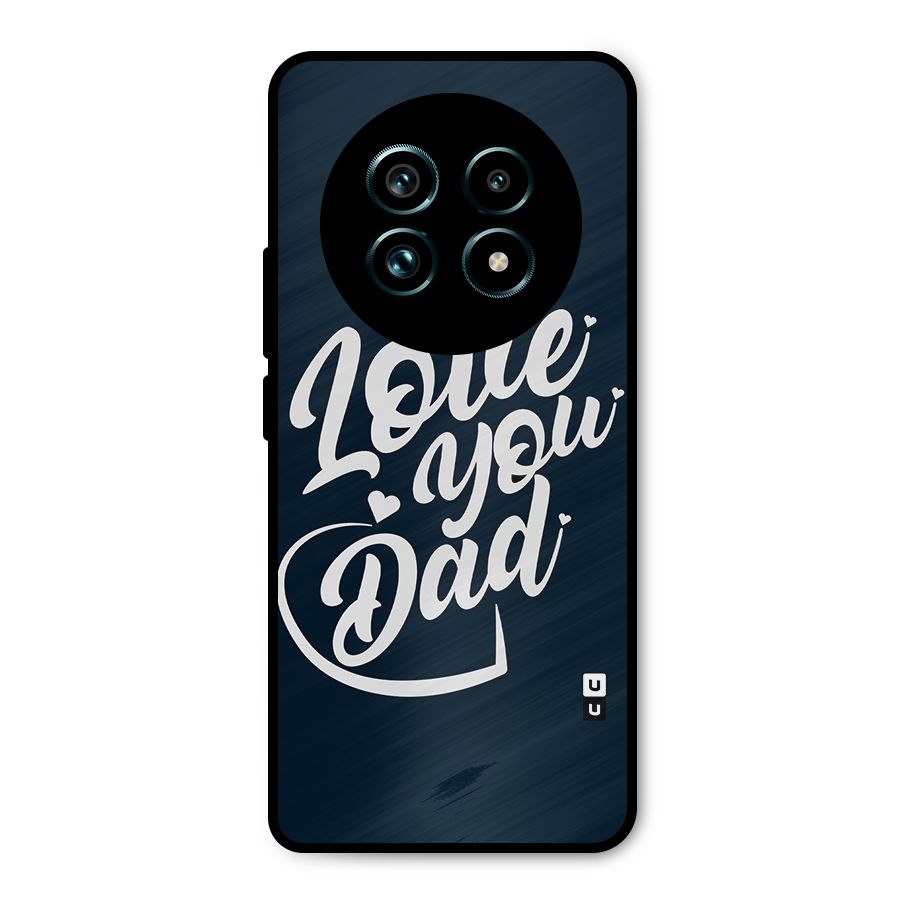 Love You Dad Metal Back Case for Realme 13 Pro Plus