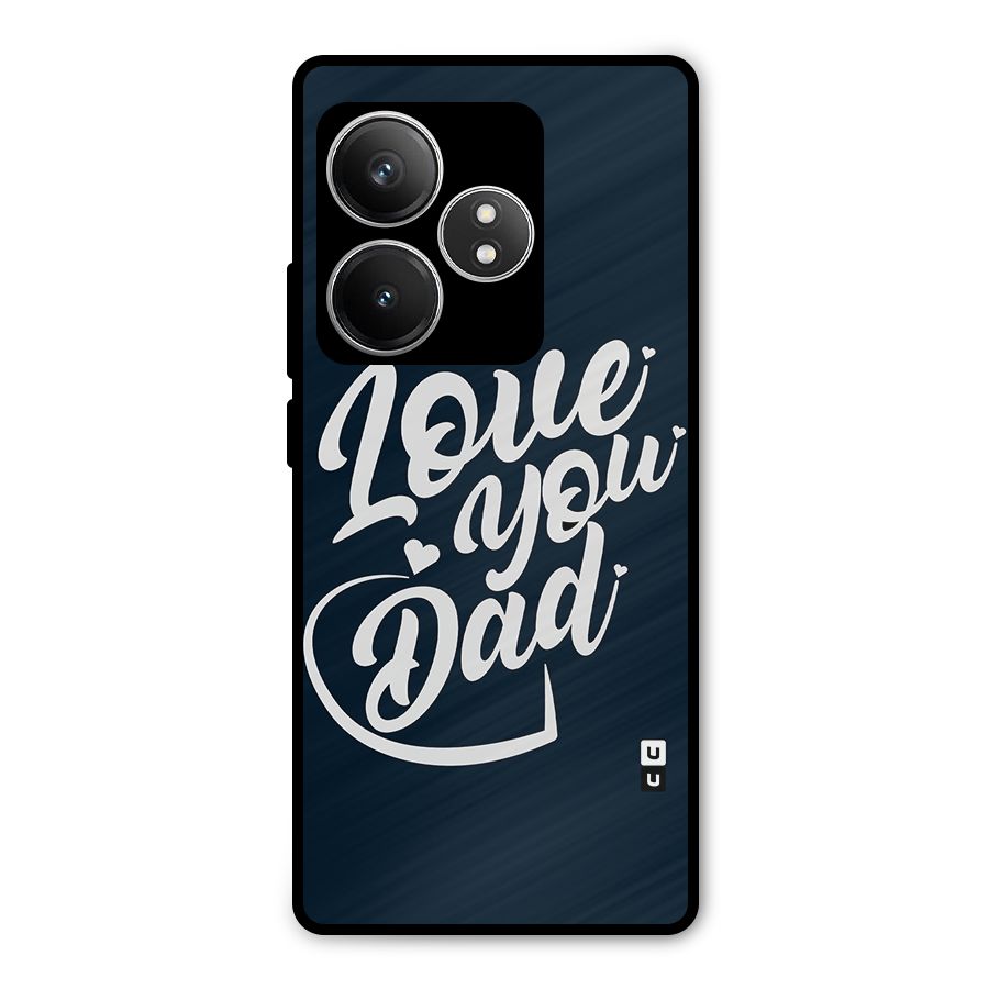 Love You Dad Metal Back Case for Realme GT 6T