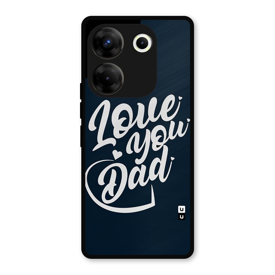 Love You Dad Metal Back Case for Tecno Camon 20