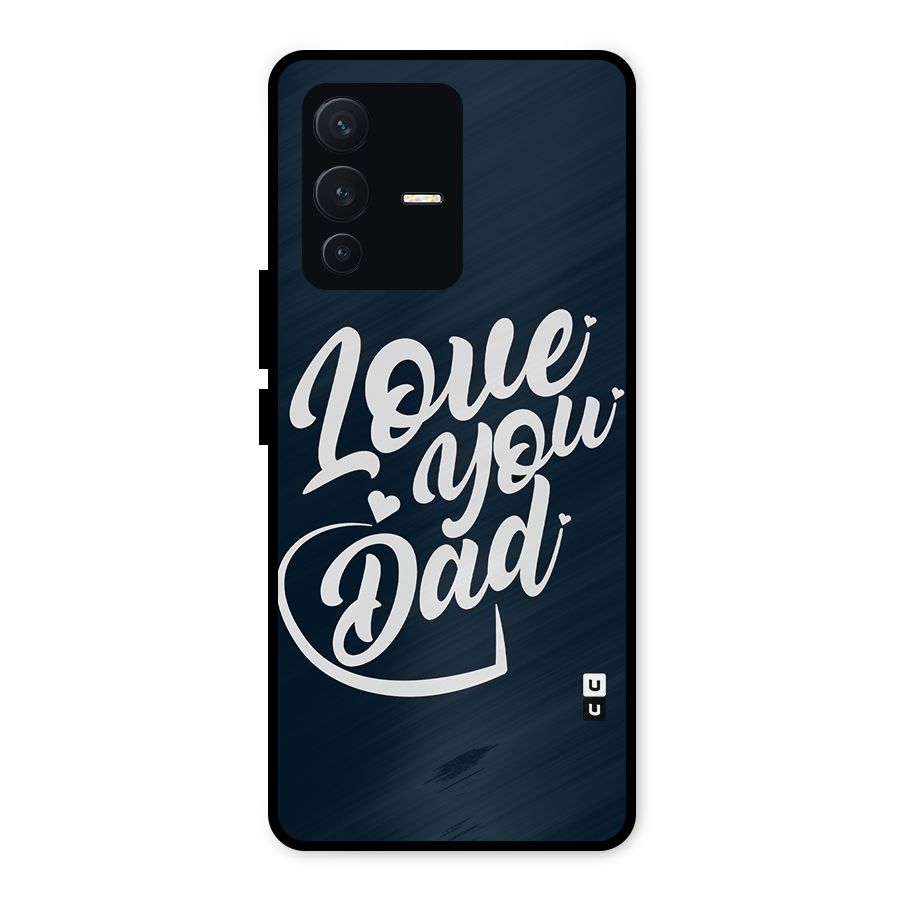 Love You Dad Metal Back Case for Vivo V23 5G