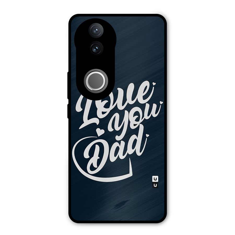 Love You Dad Metal Back Case for Vivo V50e