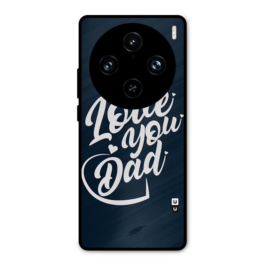 Love You Dad Metal Back Case for Vivo X100 Pro
