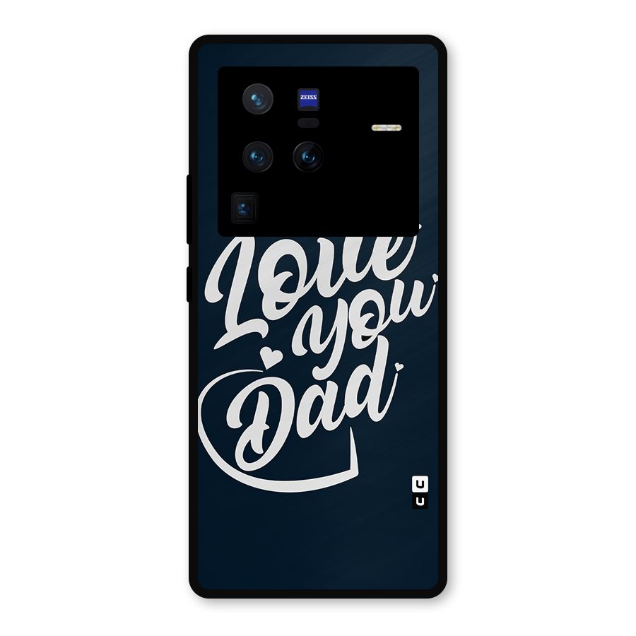 Love You Dad Metal Back Case for Vivo X80 Pro