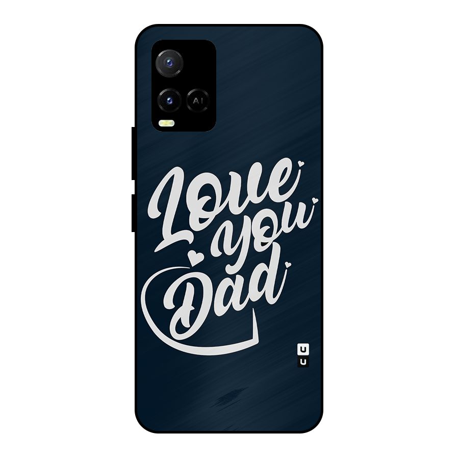 Love You Dad Metal Back Case for Vivo Y21T