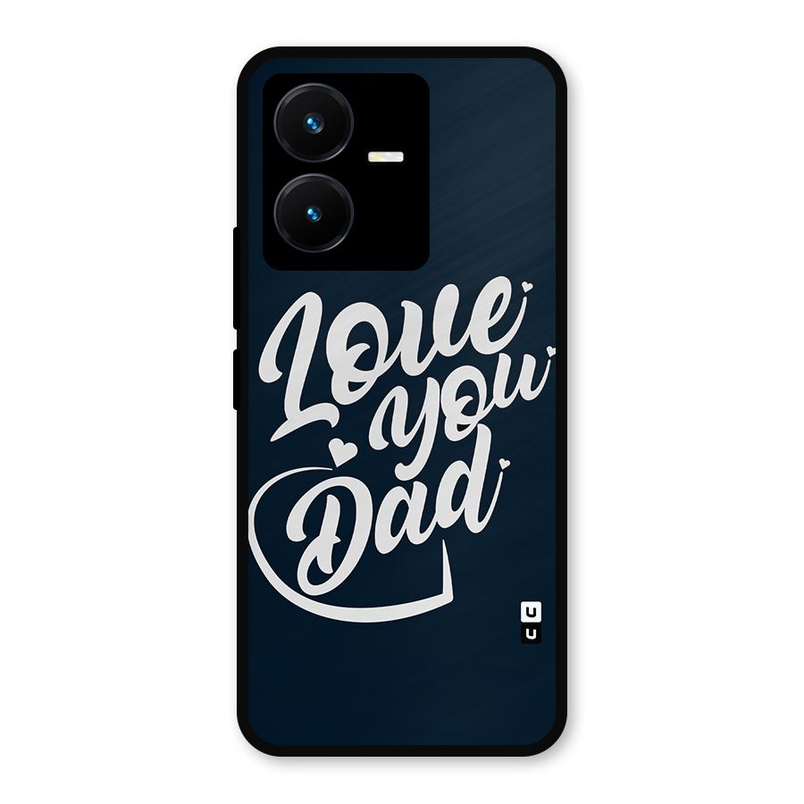Love You Dad Metal Back Case for Vivo Y22