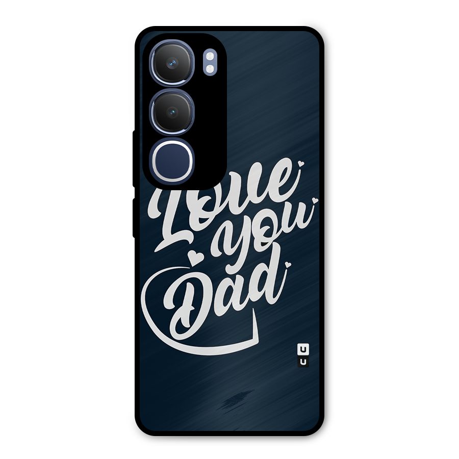 Love You Dad Metal Back Case for Vivo Y29