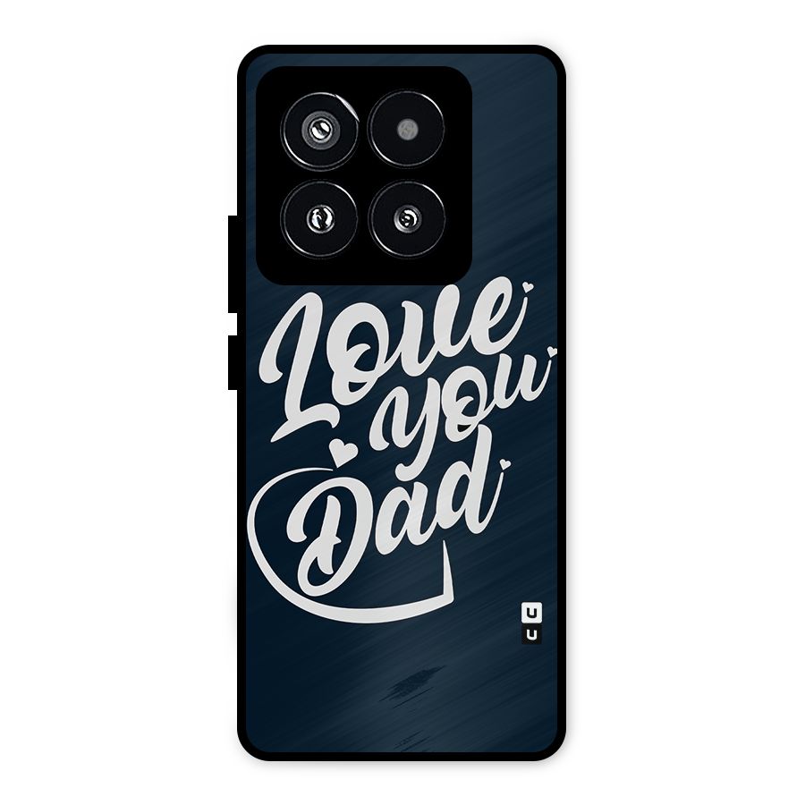 Love You Dad Metal Back Case for Xiaomi 14 Pro