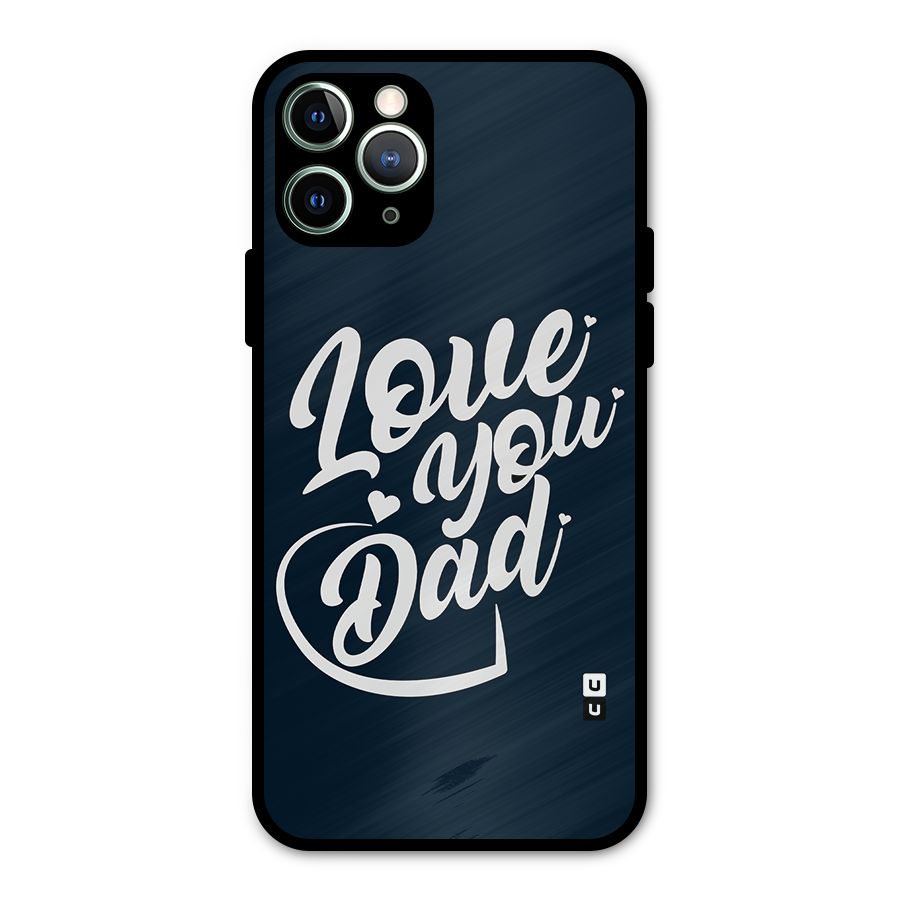 Love You Dad Metal Back Case for iPhone 11 Pro Max