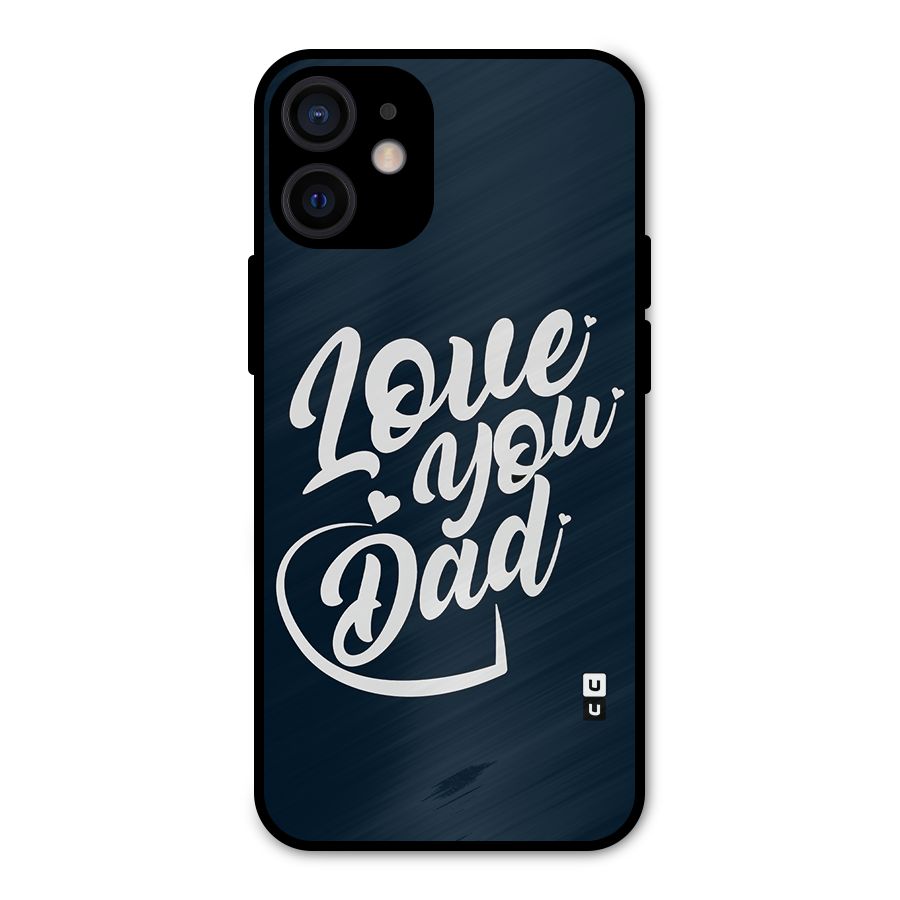 Love You Dad Metal Back Case for iPhone 12 Mini